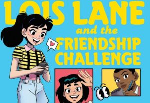 Yellow text reads "Lois Lane and the Friendship Challenge". Lois stands on the left side texting and on the right there's four snapshots of her friends.