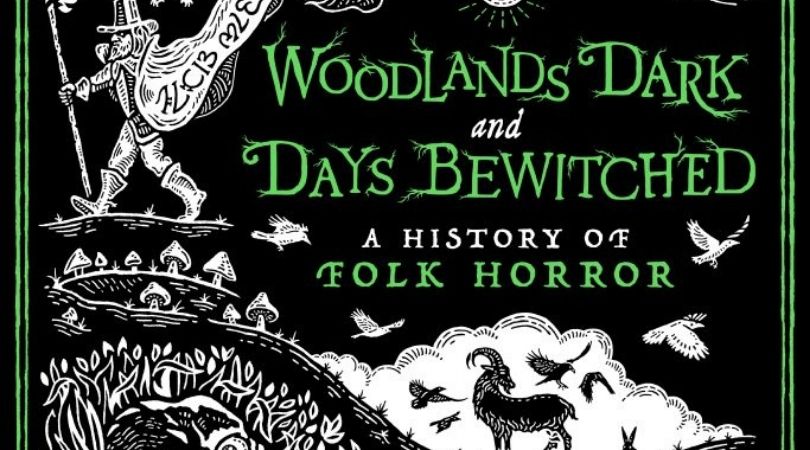 FANTASIA FEST 2021: A Thorough History of Our Oldest Fears in ‘Woodlands Dark…’ 1 Woodlands Dark and Days Bewitched A History of Folk Horror
